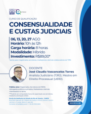Curso de Qualificação: Consensualidade e Custas Judiciais - Docente: José Claudio Vasconcelos Torres - Datas e Horários: 06, 13, 20, 27 de agosto. 10h às 12h. - Modalidade: Híbrido - Investimento: R$ 89,00, com gratuidade para magistrados, servidores, mediadores e demais colaboradores do TJRJ.