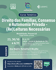 Curso Temático - Direito das Famílias, Consenso e Autonomia Privada - (Re) Leituras Necessárias Modalidade: Presencial Carga horária: 9 horas - 23, 30/10 e 6/11 - 9h às 12h EMEDI - Escola de Mediação do TJRJ Rua Dom Manuel, s/n | Palácio da Justiça | Centro Lâmina 1, 4º andar, Bloco F, sala 424 - DOCENTE: Ana Beatriz Rutowitsch Bicalho Advogada. Mestre em Acesso à Justiça e Efetividade do Processo. Presidenta da Comissão de Gênero e Violências do IBDFAM-RJ. Cofundadora da Casa20-Espaço Jurídico Afetivo - Inscrições - Através do link abaixo: https://forms.office.com/r/d6NRB8dYYB ou acesse o forms pelo QRCode ao lado - Clique aqui