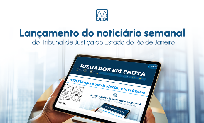Lançamento do noticiário semanal  do Tribunal de Justiça do Estado do Rio de Janeiro - JULGADOS EM PAUTA - TJRJ lança novo boletim eletrônico